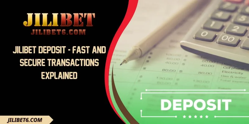 JILIBET Deposit - Fast And Secure Transactions Explained
