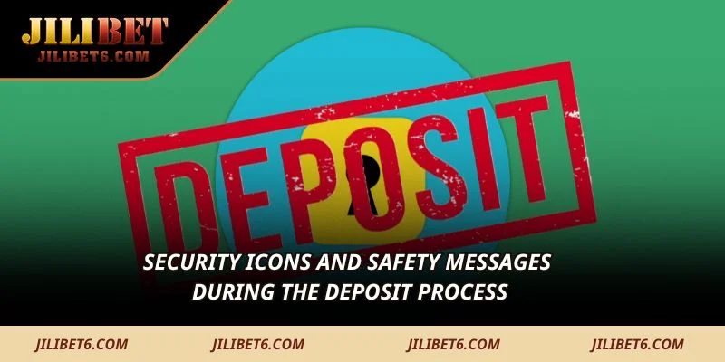 Security icons and safety messages during the deposit process