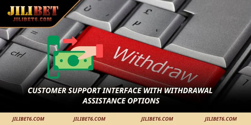 Customer support interface with withdrawal assistance options
