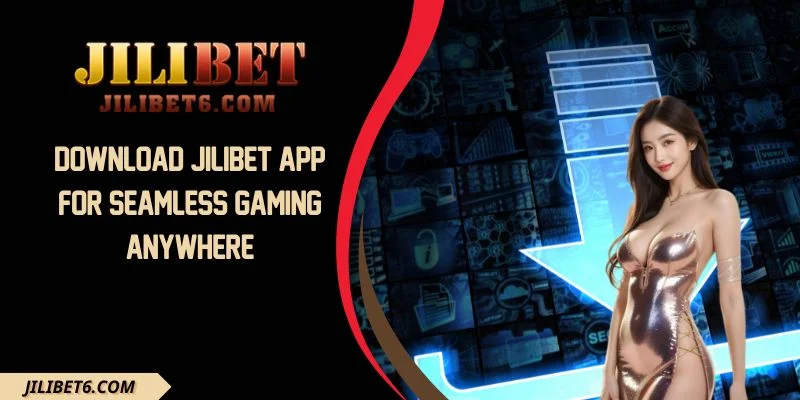Download JILIBET App For Seamless Gaming Anywhere