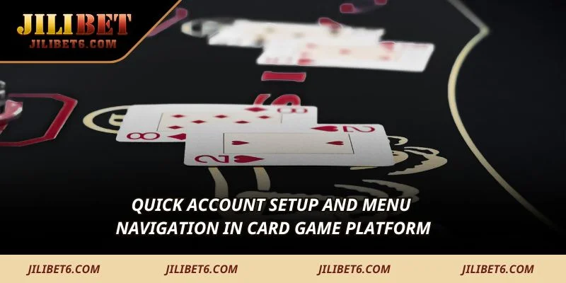 Quick account setup and menu navigation in card game platform