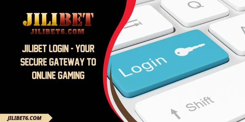 JILIBET Login - Your Secure Gateway To Online Gaming