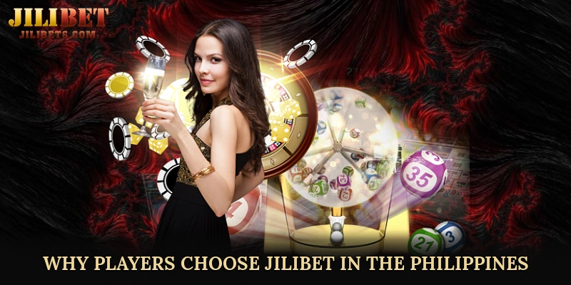 Why Players Choose JILIBET in the Philippines