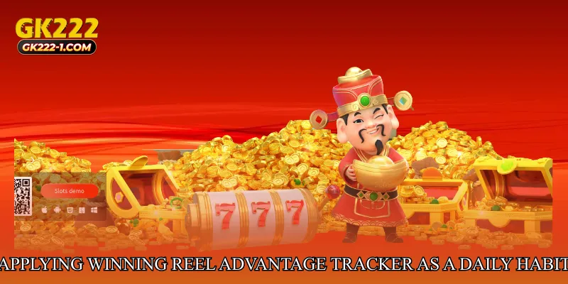 Applying Winning Reel Advantage Tracker as a Daily Habit