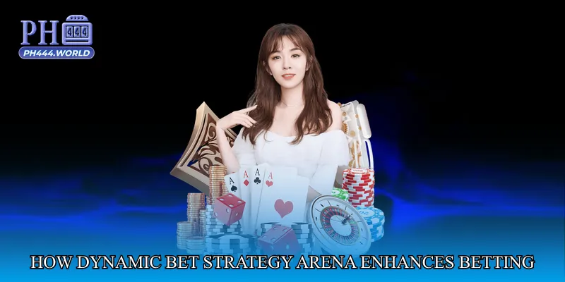 How Dynamic Bet Strategy Arena Enhances Betting