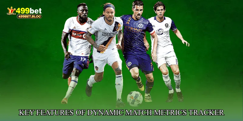 Key Features of Dynamic Match Metrics Tracker