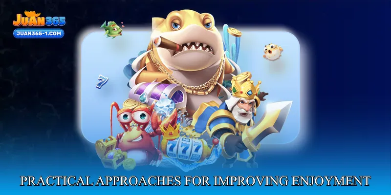 Practical approaches for improving enjoyment and consistency