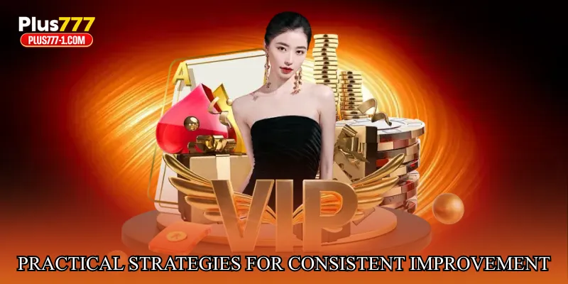 Practical Strategies for Consistent Improvement