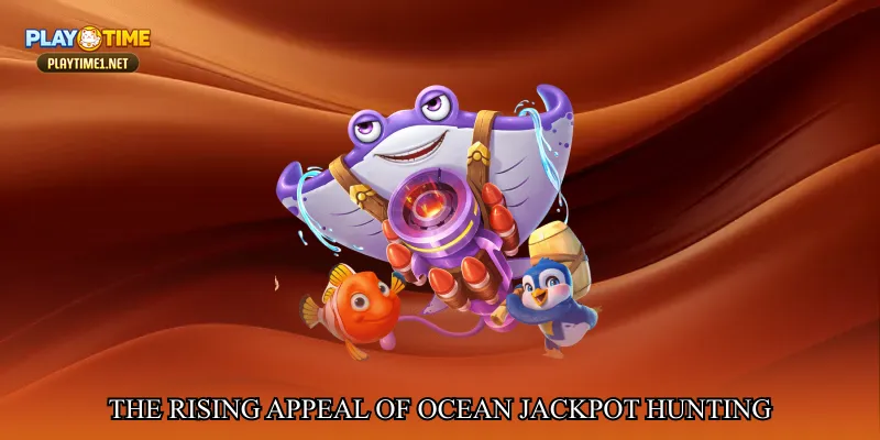 The Rising Appeal of Ocean Jackpot Hunting