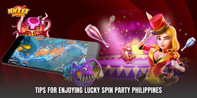 Tips for Enjoying Lucky Spin Party Philippines