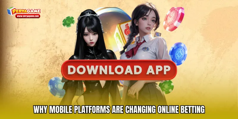 Why Mobile Platforms Are Changing Online Betting