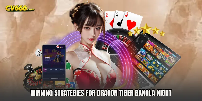 Winning Strategies for Dragon Tiger Bangla Night